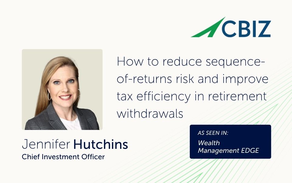 How to reduce sequence-of-returns risk and improve tax efficiency in retirement withdrawals
