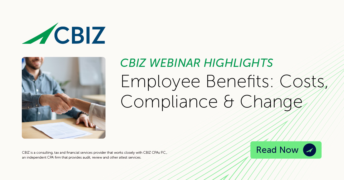 Employee Benefits: Costs, Compliance & Change | CBIZ Webinar Highlights ...
