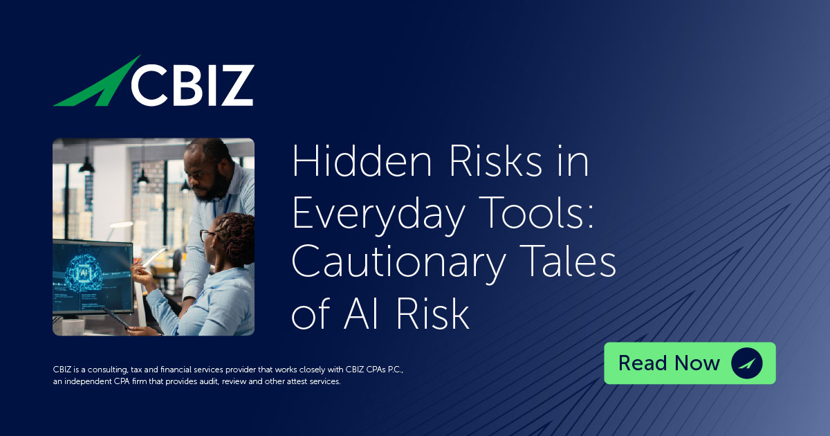 Hidden Technology Risks Hidden Risks in Everyday Tools: Cautionary Tales of AI Risk | CBIZ