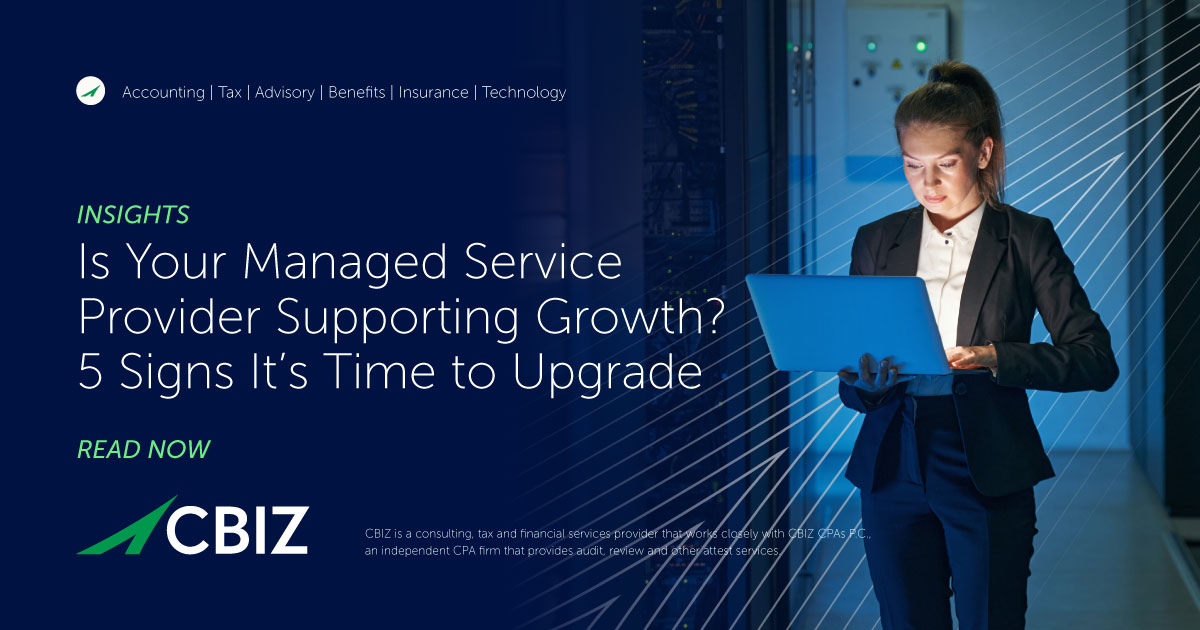 Is Your Managed Service Provider Supporting Growth? 5 Signs It’s Time to Upgrade | CBIZ