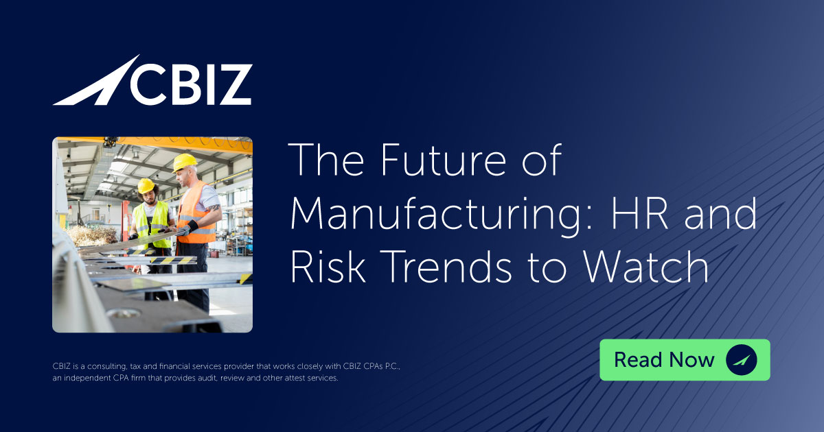 The Future of Manufacturing: HR and Risk Trends to Watch | CBIZ