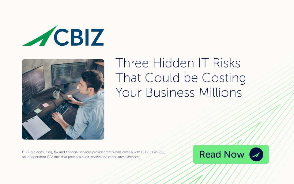 Hidden Risk It Three Hidden IT Risks That Could be Costing Your Business Millions | CBIZ